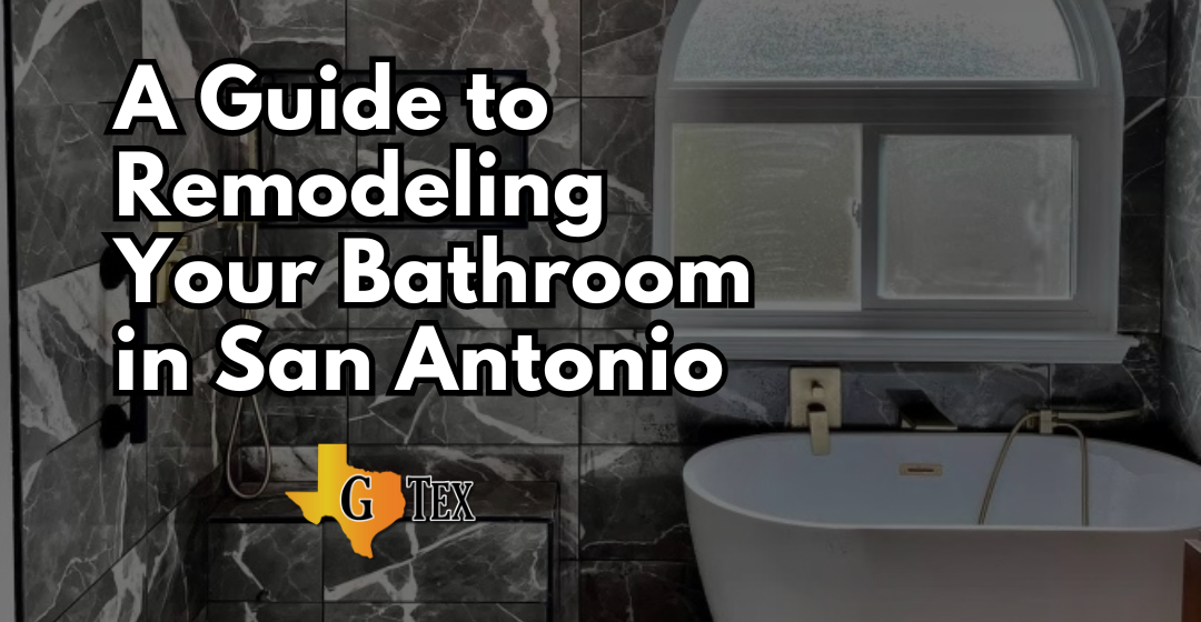 A Guide to Remodeling Your Bathroom - Blog - GTex General Contracting San Antonio