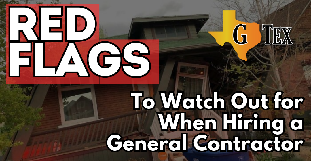 Red Flags to Watch Our for When Hiring a General Contractor - Blog - GTex General Contracting San Antonio