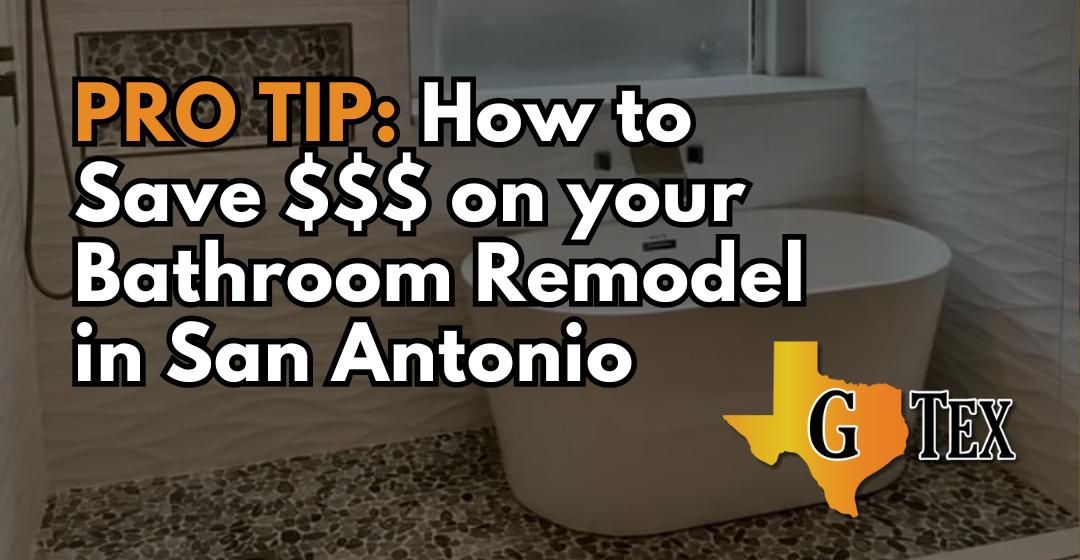 Save Money on Your Bathroom Remodel - Blog - GTex General Contracting San Antonio