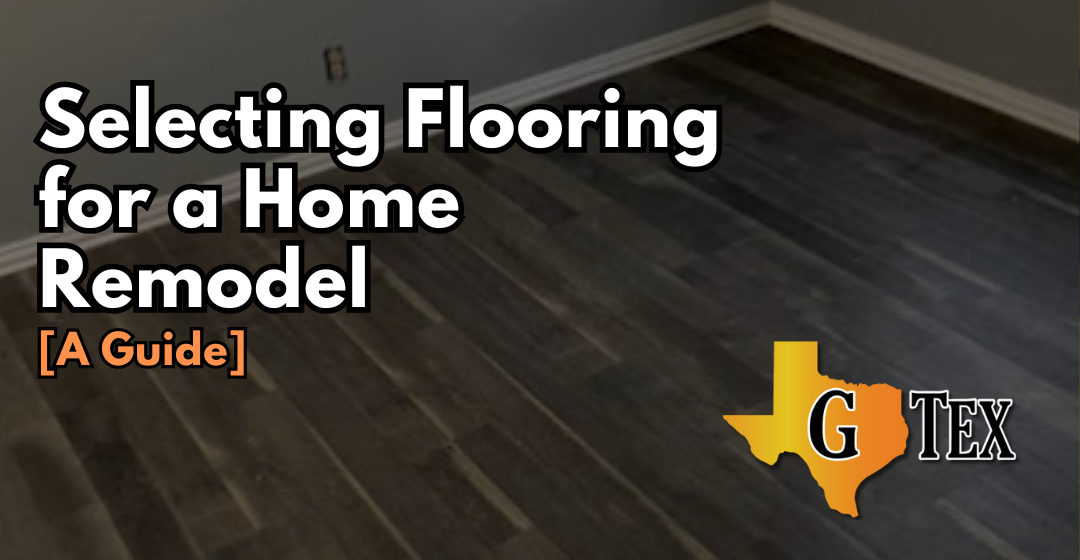 Selecting Flooring for a Home Remodel Guide - Blog - GTex General Contracting San Antonio